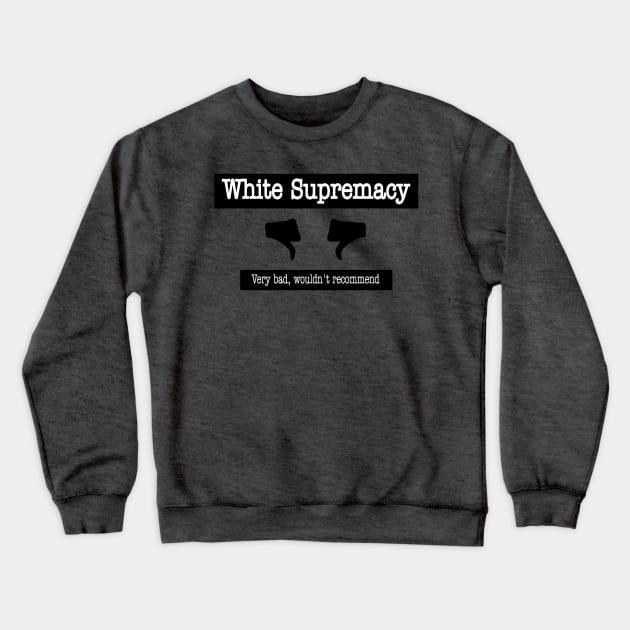 White Supremacy 👎🏿👎🏾👎🏽👎🏼👎👎🏻 - Very Bad Wouldn't Recommend - Front Crewneck Sweatshirt by SubversiveWare